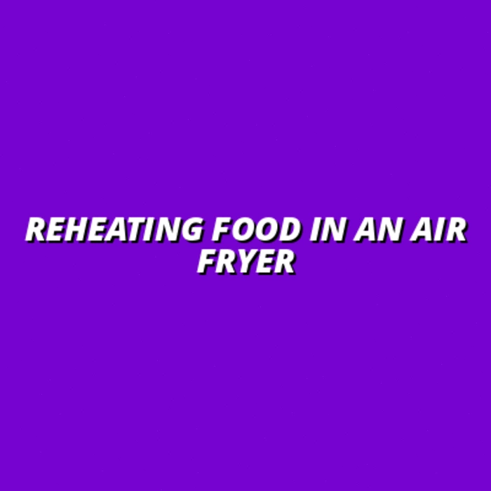 Reheating Food in an Air Fryer
