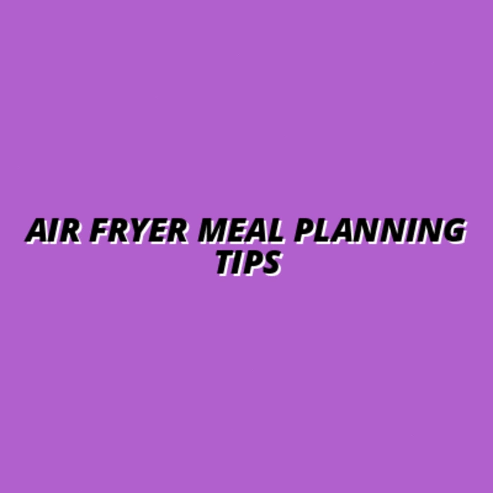 Air Fryer Meal Planning for Weight Loss and Nutrition Goals