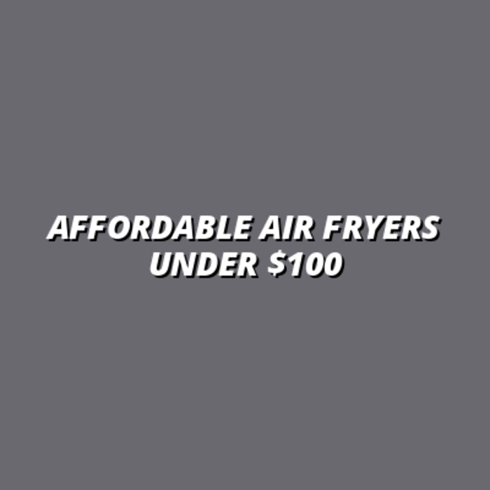 Top 10 Budget Air Fryers Under $100 – Performance Compared