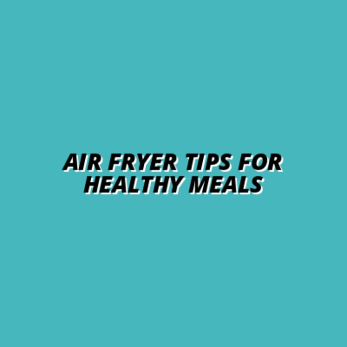 Healthy Eating Made Easy with Air Fryers: Tips and Tricks