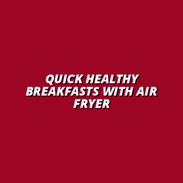 Using an Air Fryer for Quick and Healthy Breakfast Ideas
