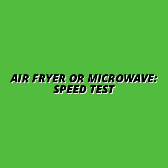 Air Fryer or Microwave: Speed Test
