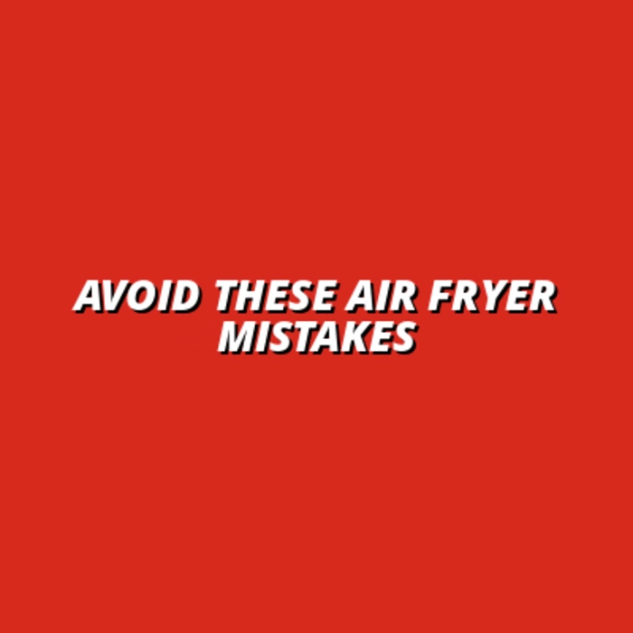 Avoid These Air Fryer Mistakes