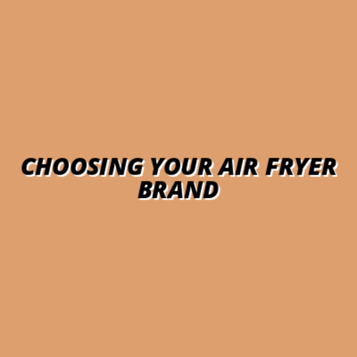 Choosing Your Air Fryer Brand
