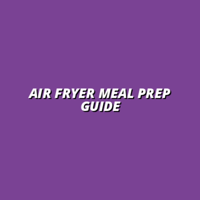 Weekly Meal Prep Using an Air Fryer: A Step-by-Step Guide